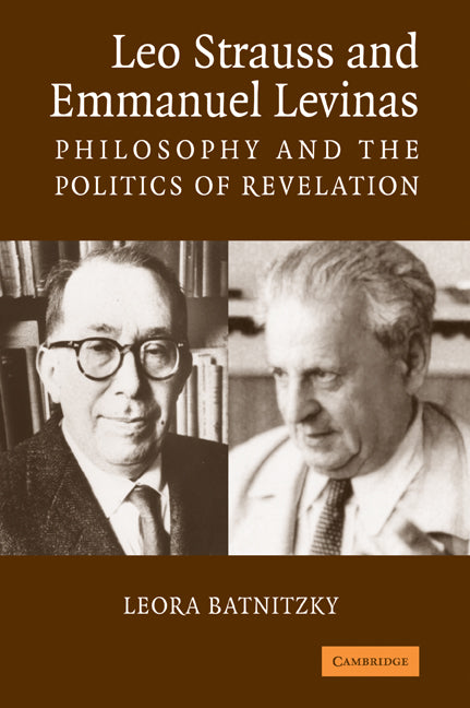 Leo Strauss and Emmanuel Levinas; Philosophy and the Politics of Revelation (Paperback) 9780521679350
