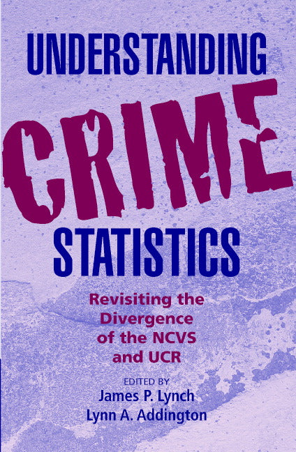 Understanding Crime Statistics; Revisiting the Divergence of the NCVS and the UCR (Paperback) 9780521680417