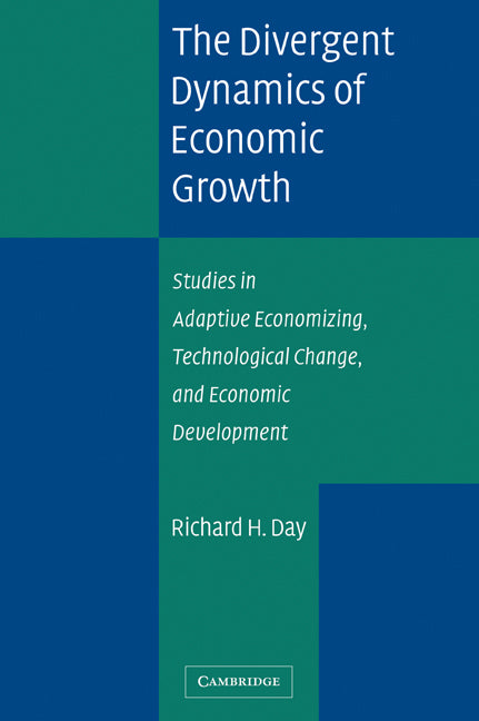 The Divergent Dynamics of Economic Growth; Studies in Adaptive Economizing, Technological Change, and Economic Development (Paperback) 9780521681056