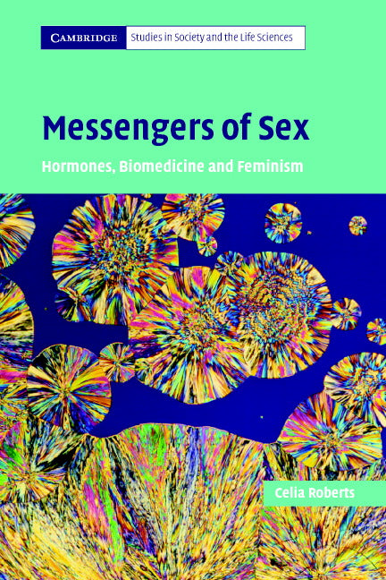 Messengers of Sex; Hormones, Biomedicine and Feminism (Paperback) 9780521681971