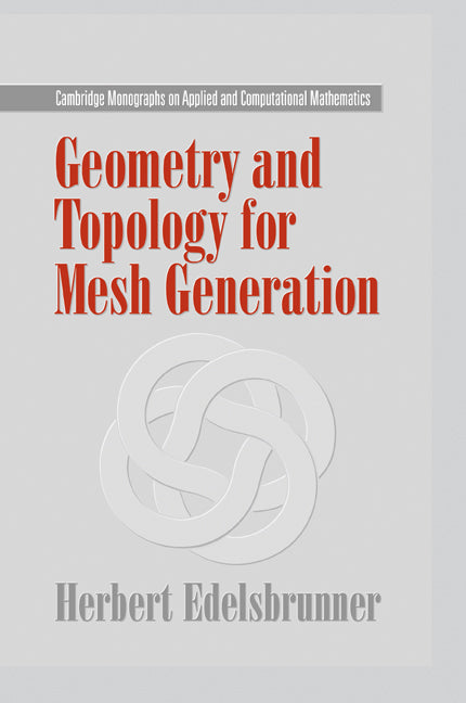 Geometry and Topology for Mesh Generation (Paperback) 9780521682077