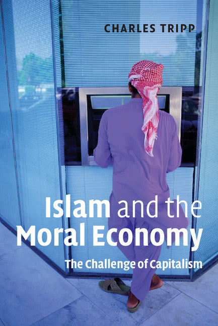 Islam and the Moral Economy; The Challenge of Capitalism (Paperback) 9780521682442