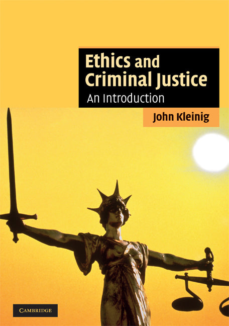 Ethics and Criminal Justice; An Introduction (Paperback) 9780521682831