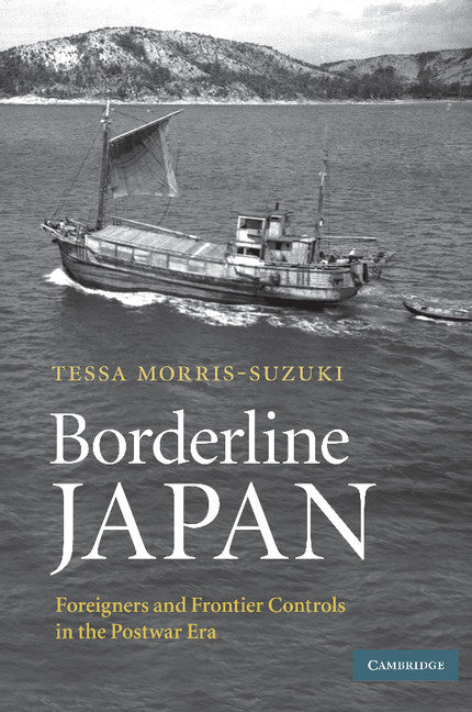 Borderline Japan; Foreigners and Frontier Controls in the Postwar Era (Paperback) 9780521683104