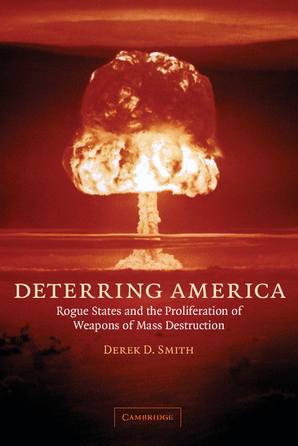 Deterring America; Rogue States and the Proliferation of Weapons of Mass Destruction (Paperback) 9780521683135