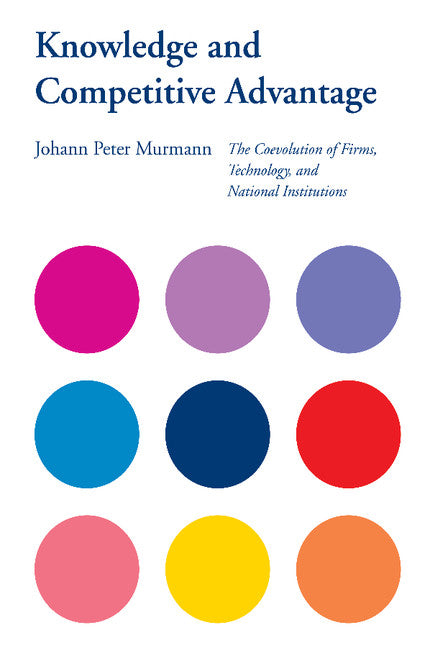 Knowledge and Competitive Advantage; The Coevolution of Firms, Technology, and National Institutions (Paperback) 9780521684156