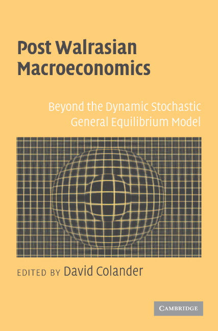 Post Walrasian Macroeconomics; Beyond the Dynamic Stochastic General Equilibrium Model (Paperback) 9780521684200