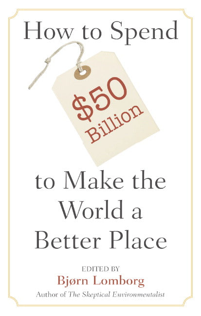 How to Spend $50 Billion to Make the World a Better Place (Paperback) 9780521685719