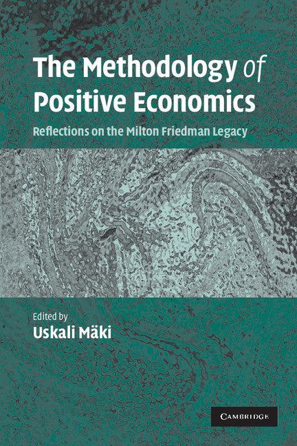 The Methodology of Positive Economics; Reflections on the Milton Friedman Legacy (Paperback) 9780521686860