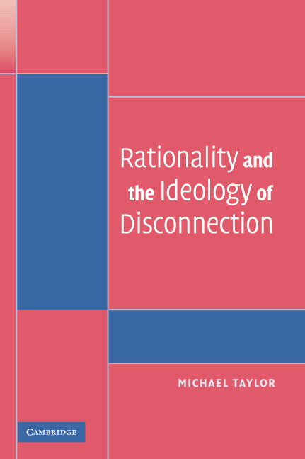 Rationality and the Ideology of Disconnection (Paperback) 9780521687041