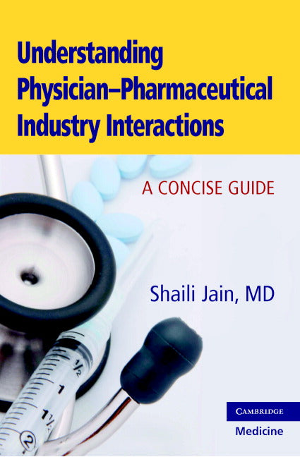 Understanding Physician-Pharmaceutical Industry Interactions; A Concise Guide (Paperback) 9780521688666