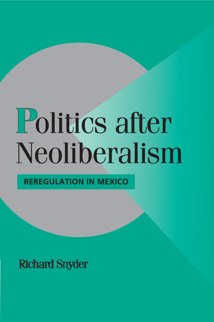 Politics after Neoliberalism; Reregulation in Mexico (Paperback) 9780521688703