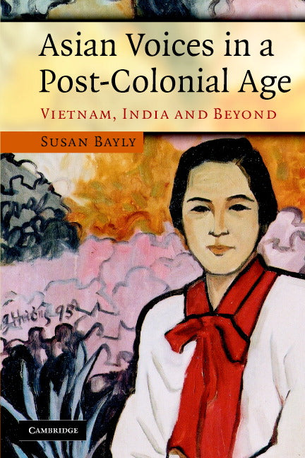 Asian Voices in a Post-Colonial Age; Vietnam, India and Beyond (Paperback) 9780521688949