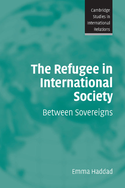 The Refugee in International Society; Between Sovereigns (Paperback) 9780521688956