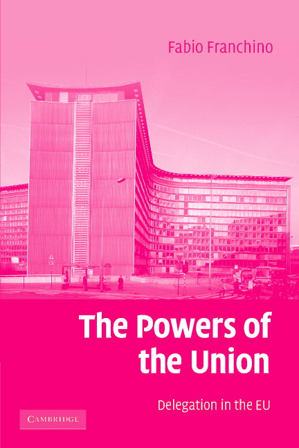 The Powers of the Union; Delegation in the EU (Paperback) 9780521689328