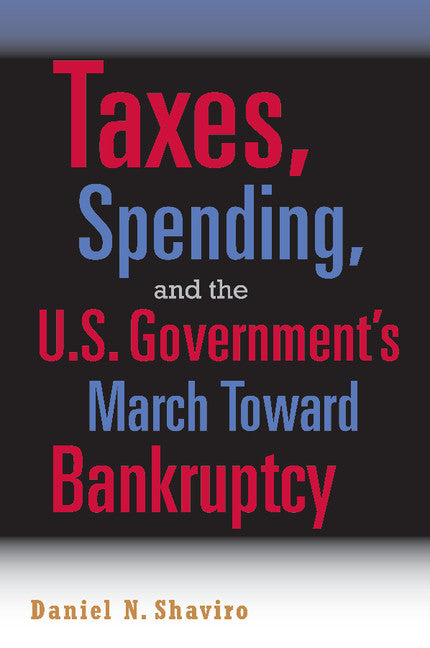 Taxes, Spending, and the U.S. Government's March towards Bankruptcy (Paperback) 9780521689588