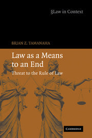 Law as a Means to an End; Threat to the Rule of Law (Hardback) 9780521869522