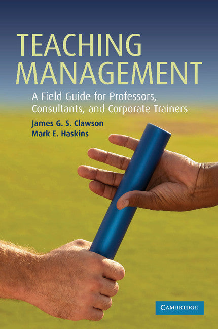 Teaching Management; A Field Guide for Professors, Consultants, and Corporate Trainers (Paperback) 9780521689861