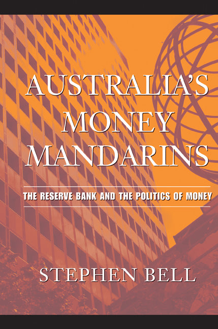 Australia's Money Mandarins; The Reserve Bank and the Politics of Money (Paperback) 9780521689892