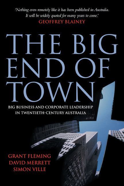 The Big End of Town; Big Business and Corporate Leadership in Twentieth-Century Australia (Paperback) 9780521689908