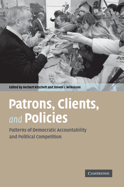 Patrons, Clients and Policies; Patterns of Democratic Accountability and Political Competition (Paperback) 9780521690041