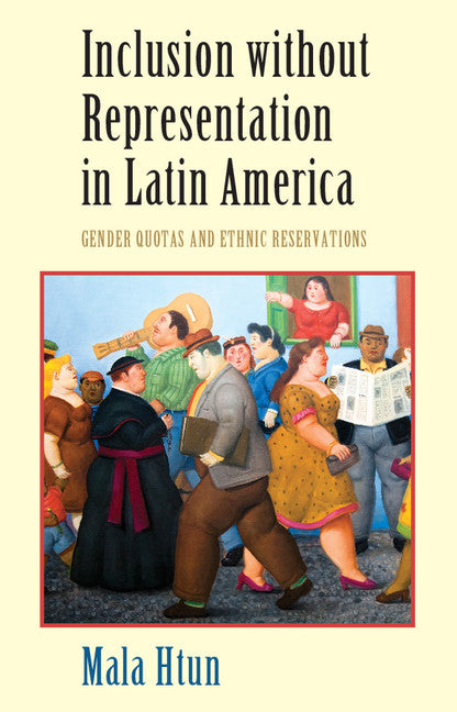 Inclusion without Representation in Latin America; Gender Quotas and Ethnic Reservations (Paperback) 9780521690836