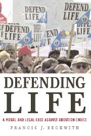 Defending Life; A Moral and Legal Case against Abortion Choice (Hardback) 9780521870849