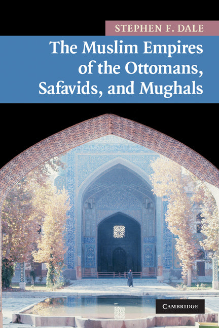 The Muslim Empires of the Ottomans, Safavids, and Mughals (Paperback) 9780521691420