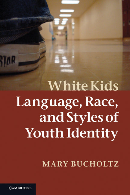 White Kids; Language, Race, and Styles of Youth Identity (Paperback) 9780521692045