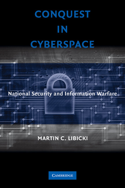 Conquest in Cyberspace; National Security and Information Warfare (Paperback) 9780521692144