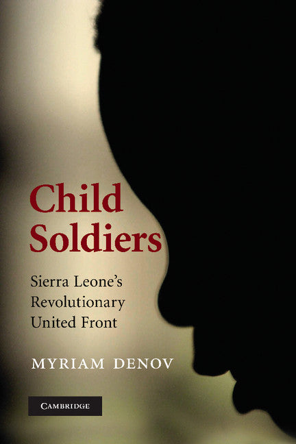 Child Soldiers; Sierra Leone's Revolutionary United Front (Paperback) 9780521693219