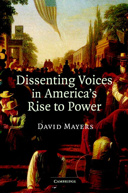 Dissenting Voices in America's Rise to Power (Paperback) 9780521694186