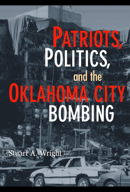Patriots, Politics, and the Oklahoma City Bombing (Paperback) 9780521694193