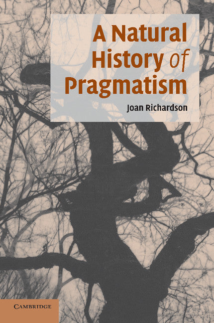 A Natural History of Pragmatism; The Fact of Feeling from Jonathan Edwards to Gertrude Stein (Paperback) 9780521694506
