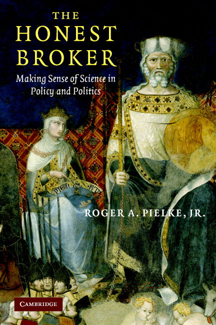 The Honest Broker; Making Sense of Science in Policy and Politics (Paperback) 9780521694810