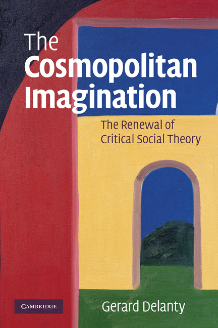 The Cosmopolitan Imagination; The Renewal of Critical Social Theory (Paperback) 9780521695459