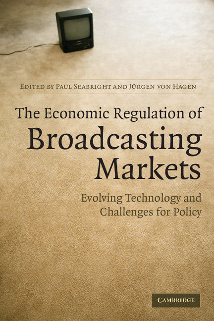 The Economic Regulation of Broadcasting Markets; Evolving Technology and Challenges for Policy (Paperback) 9780521696340