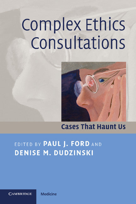 Complex Ethics Consultations; Cases that Haunt Us (Paperback) 9780521697156