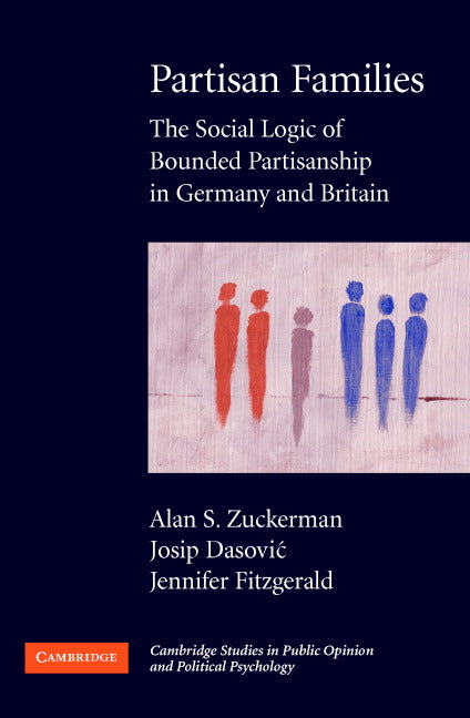 Partisan Families; The Social Logic of Bounded Partisanship in Germany and Britain (Paperback) 9780521697187