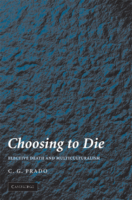 Choosing to Die; Elective Death and Multiculturalism (Paperback) 9780521697583