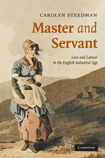 Master and Servant; Love and Labour in the English Industrial Age (Paperback) 9780521697736