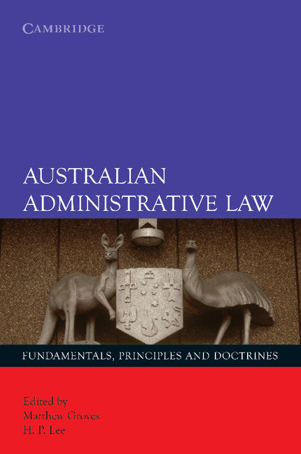 Australian Administrative Law; Fundamentals, Principles and Doctrines (Paperback) 9780521697903