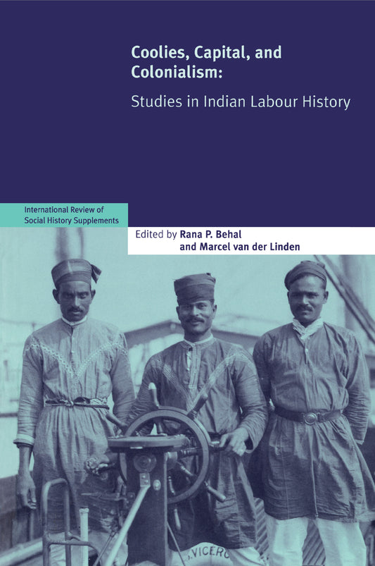 Coolies, Capital and Colonialism; Studies in Indian Labour History (Paperback) 9780521699747