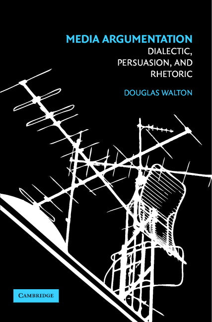 Media Argumentation; Dialectic, Persuasion and Rhetoric (Paperback) 9780521700306