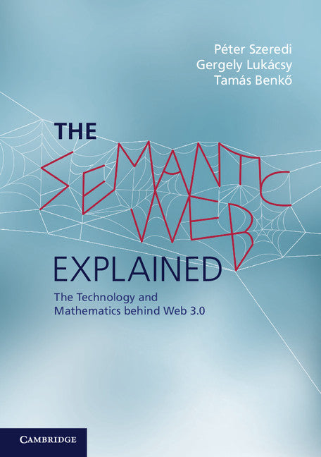 The Semantic Web Explained; The Technology and Mathematics behind Web 3.0 (Paperback) 9780521700368