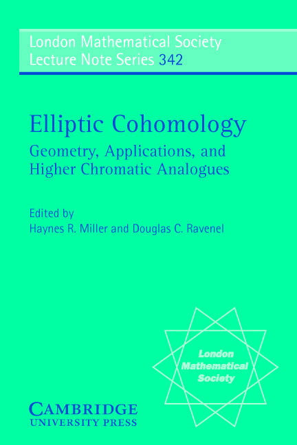 Elliptic Cohomology; Geometry, Applications, and Higher Chromatic Analogues (Paperback) 9780521700405