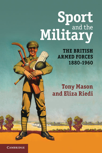 Sport and the Military; The British Armed Forces 1880–1960 (Paperback) 9780521700740