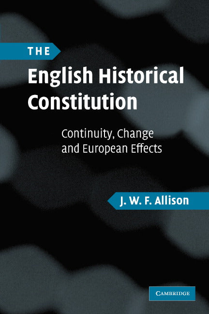 The English Historical Constitution; Continuity, Change and European Effects (Paperback) 9780521702362