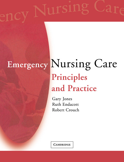 Emergency Nursing Care; Principles and Practice (Paperback) 9780521702546