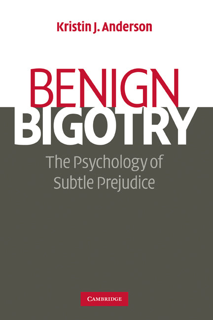 Benign Bigotry; The Psychology of Subtle Prejudice (Paperback) 9780521702591